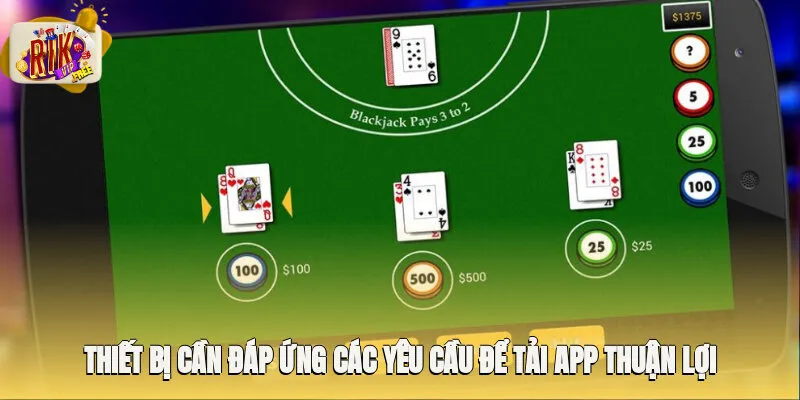 Thiết bị cần đáp ứng các yêu cầu để tải app thuận lợi