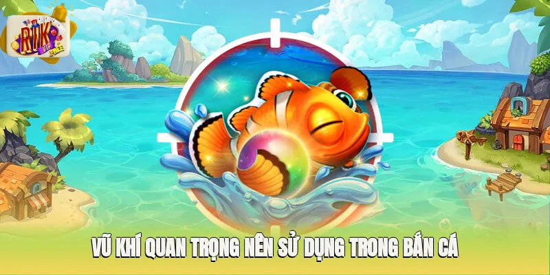 Đảm bảo sử dụng vũ khí đa dạng trong ván chơi