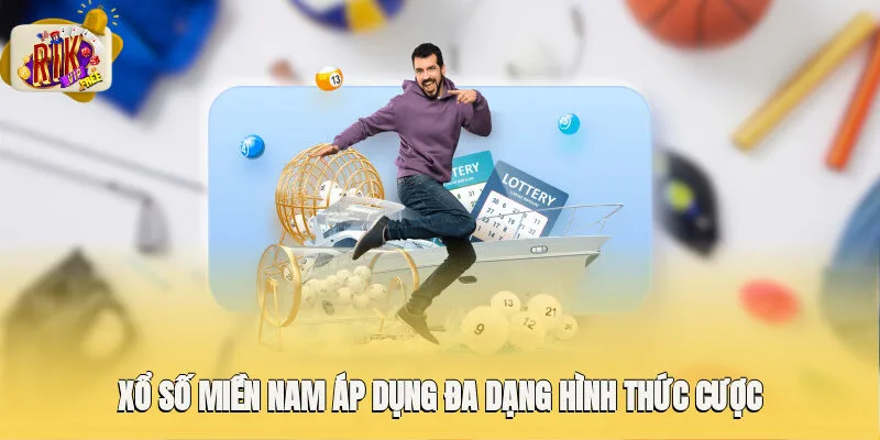 Xổ số miền Nam áp dụng đa dạng hình thức cược