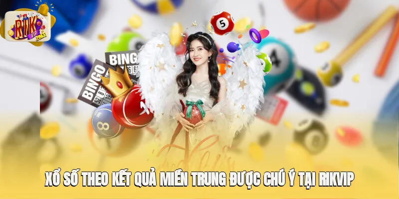 Xổ số theo kết quả miền Trung được chú ý tại Rikvip