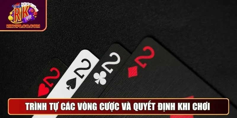 Liêng Là Gì? Luật, Cách Chơi Và Kinh Nghiệm Đánh Dễ Hiểu 2 Trình tự các vòng cược và quyết định khi chơi